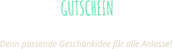 GUTSCHEIN online oder in alle unsere Filialen erhältlich Denn passende Geschänkidee für alle Anlasse!